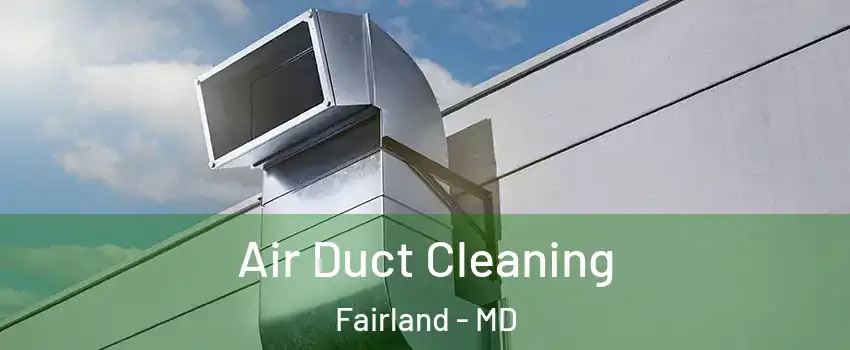  Air Duct Cleaning Fairland - MD