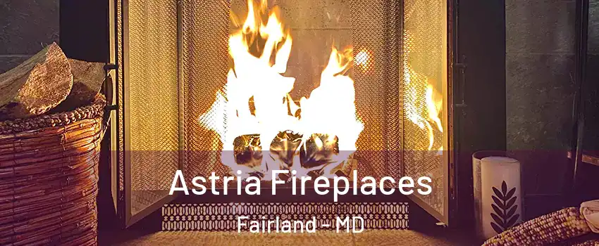  Astria Fireplaces Fairland - MD