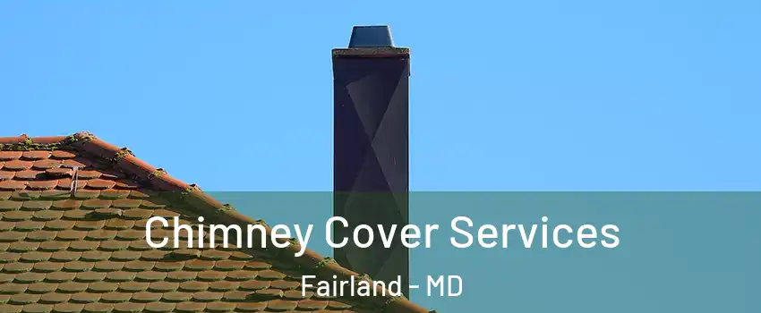  Chimney Cover Services Fairland - MD