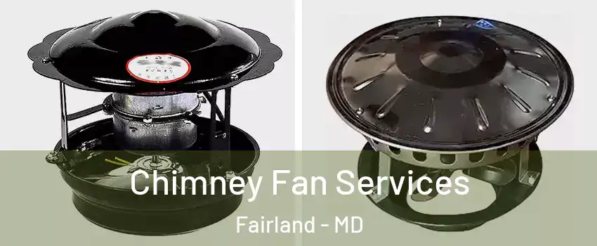 Chimney Fan Services Fairland - MD