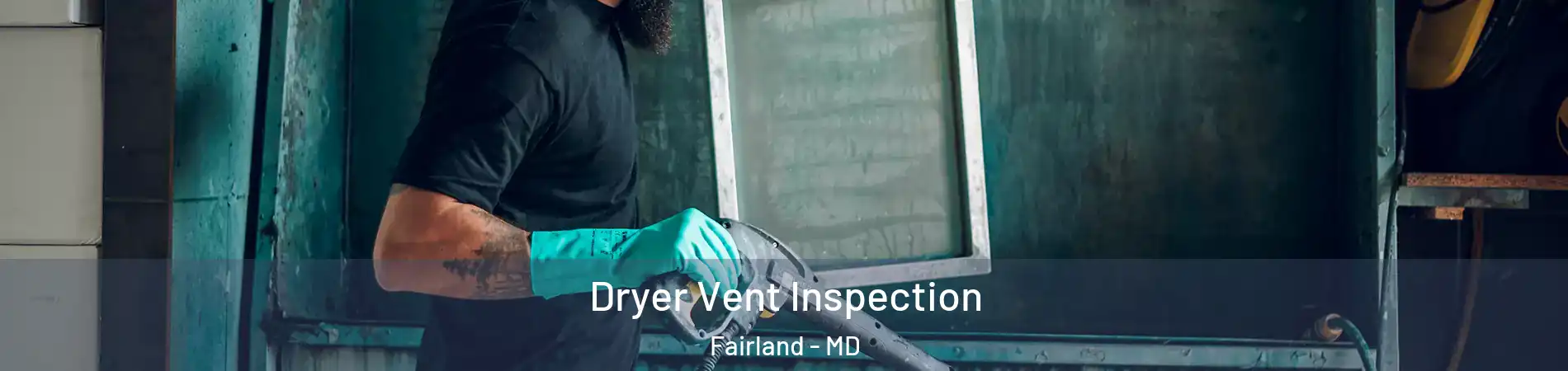  Dryer Vent Inspection Fairland - MD