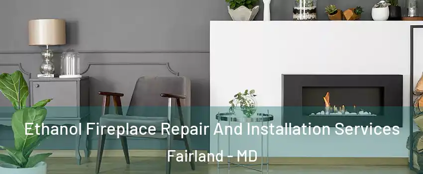  Ethanol Fireplace Repair And Installation Services Fairland - MD