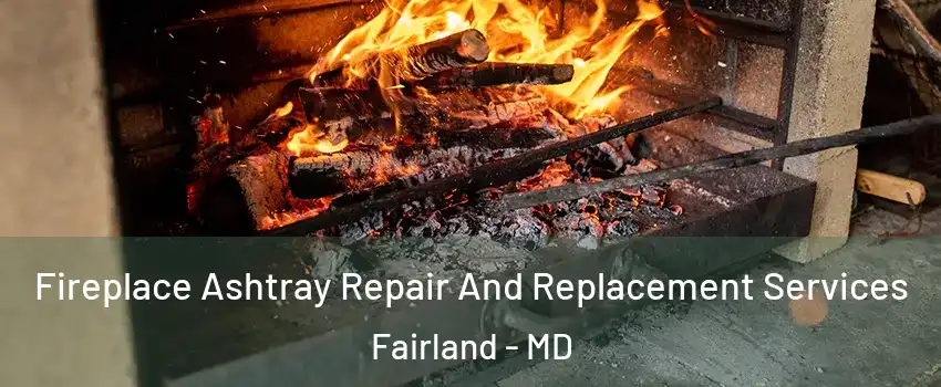  Fireplace Ashtray Repair And Replacement Services Fairland - MD