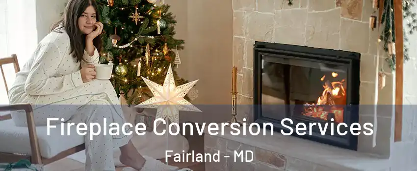  Fireplace Conversion Services Fairland - MD