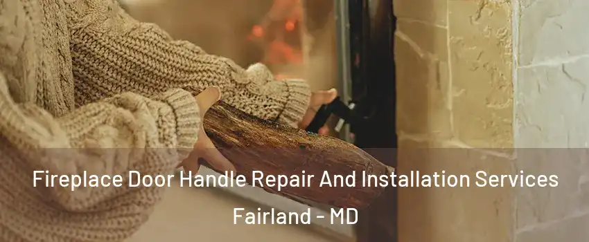  Fireplace Door Handle Repair And Installation Services Fairland - MD