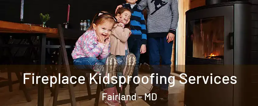  Fireplace Kidsproofing Services Fairland - MD