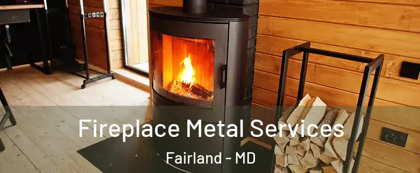 Fireplace Metal Services Fairland - MD