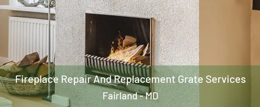  Fireplace Repair And Replacement Grate Services Fairland - MD