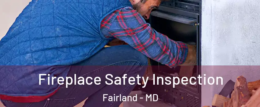 Fireplace Safety Inspection Fairland - MD