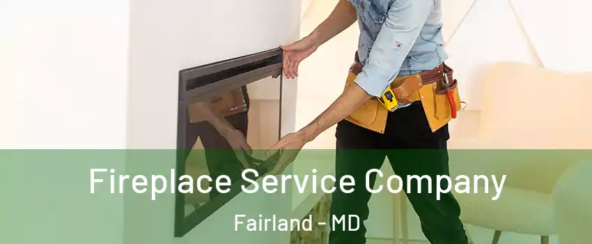 Fireplace Service Company Fairland - MD