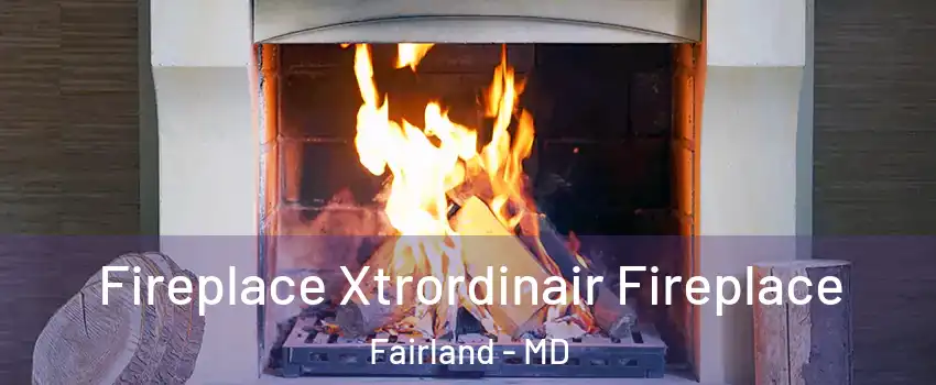  Fireplace Xtrordinair Fireplace Fairland - MD