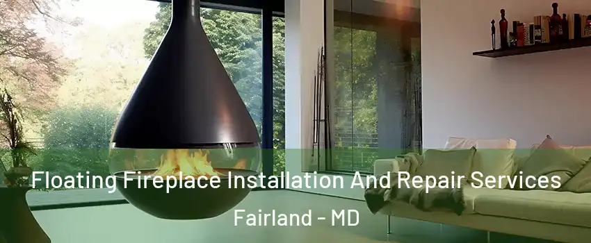 Floating Fireplace Installation And Repair Services Fairland - MD