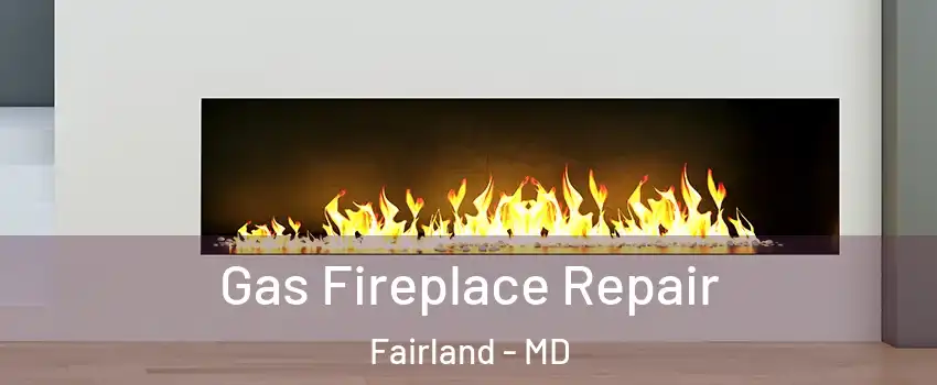  Gas Fireplace Repair Fairland - MD