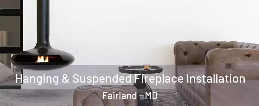  Hanging & Suspended Fireplace Installation Fairland - MD