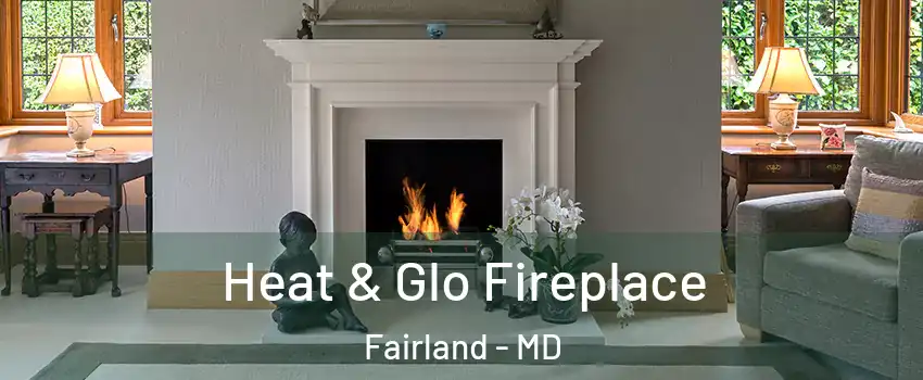  Heat & Glo Fireplace Fairland - MD