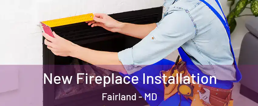  New Fireplace Installation Fairland - MD