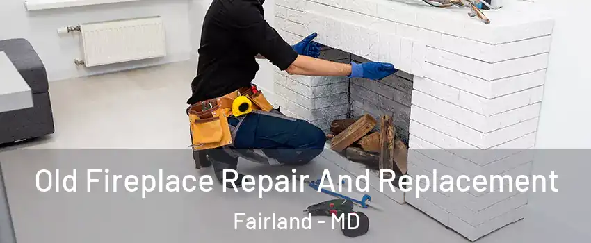  Old Fireplace Repair And Replacement Fairland - MD
