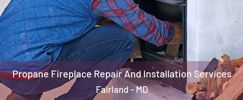  Propane Fireplace Repair And Installation Services Fairland - MD