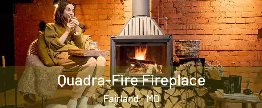  Quadra-Fire Fireplace Fairland - MD