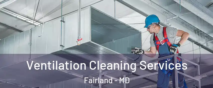  Ventilation Cleaning Services Fairland - MD