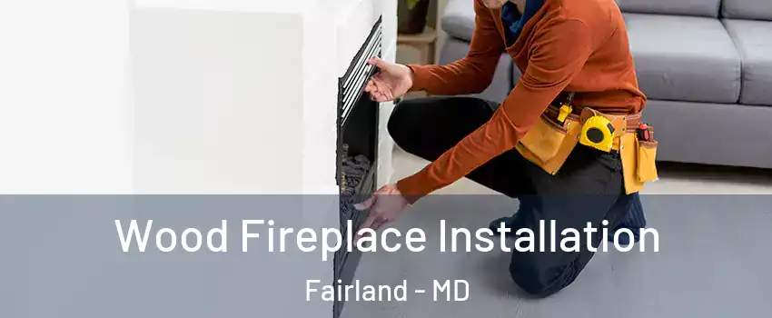  Wood Fireplace Installation Fairland - MD