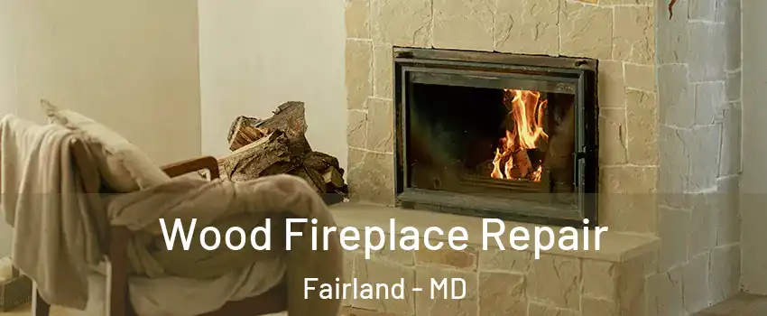 Wood Fireplace Repair Fairland - MD