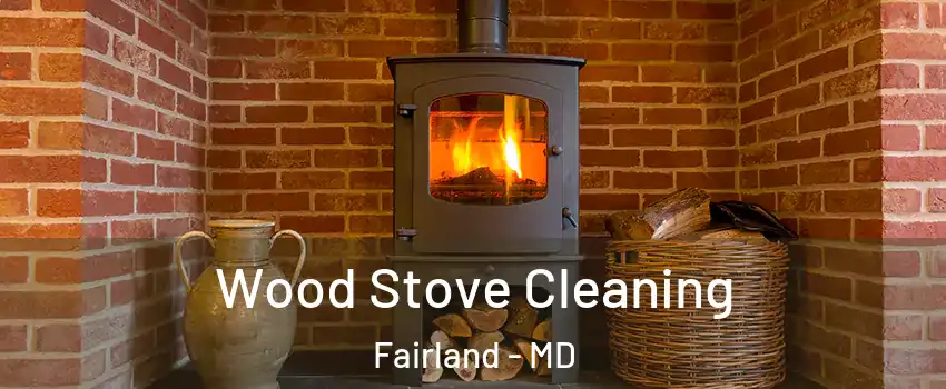  Wood Stove Cleaning Fairland - MD