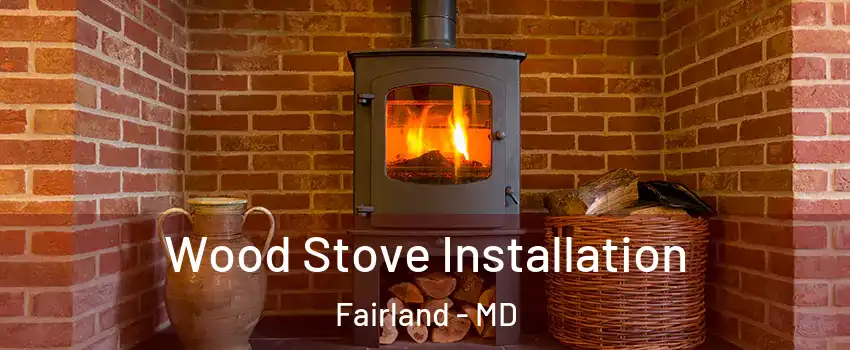  Wood Stove Installation Fairland - MD