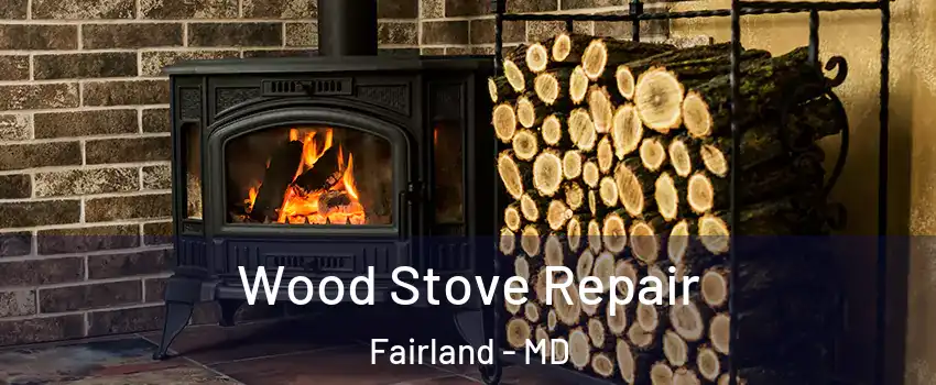  Wood Stove Repair Fairland - MD